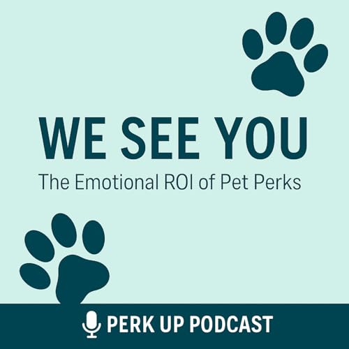 Perk Up - A Pet Benefit Podcast: We See You - The Emotional ROI of Pet Perks Podcast Por arte de portada