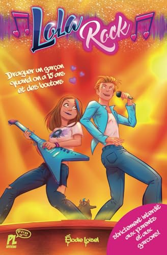 T4 LOLA ROCK - Draguer un garçon quand on a 15 ans et des boutons: Draguer un garçon, survivre à l'adolescence et rire aux éclats : le guide ultime de Lola...
