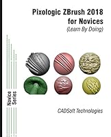 Pixologic ZBrush 2018 for Novices (Learn By Doing) 1640570772 Book Cover