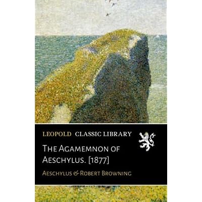 The Agamemnon of Aeschylus.