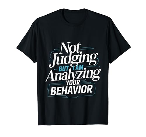 Not Judging But I Am Analyzing Your Behavior |- T�V���c