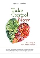 Take Control Now: Your Health Is Your Responsibility 1460258347 Book Cover