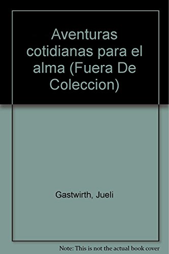 Aventuras cotidianas para el alma (Fuera de coleccion) (Spanish Edition) Aventuras cotidianas para el alma (Fuera de coleccion) (Spanish Edition)