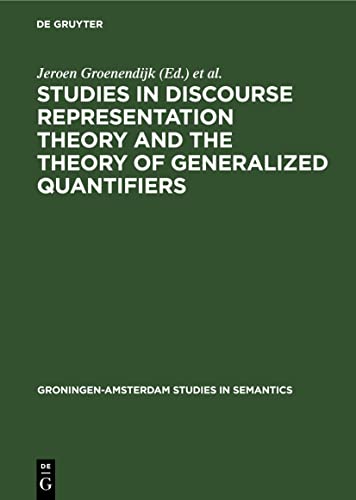 Studies in Discourse Representation Theory and the Theory of Generalized Quantifiers (Groningen-Amsterdam Studies in Semantics, 8)