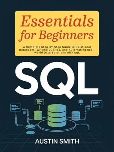 SQL Essentials for Beginners: A Complete Step-by-Step Guide to Relational Databases, Writing Queries, and Automating Real-World Data Solutions with SQL ... Investments and financial Setup Book 1) image 2