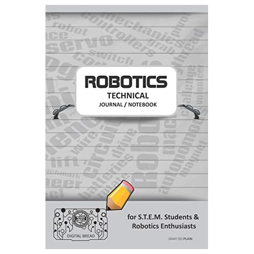 ROBOTICS TECHNICAL JOURNAL NOTEBOOK - for STEM Students & Robotics Enthusiasts: Build Ideas, Code Plans, Parts List, Troubleshooting Notes, Competition Results, Meeting Minutes, GRAY DO PLAIN1