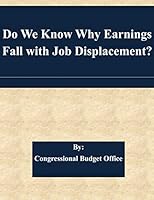 Do We Know Why Earnings Fall with Job Displacement? 1508858446 Book Cover