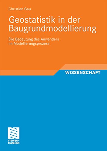 Geostatistik in der Baugrundmodellierung: Die Bedeutung des Anwenders im Modellierungsprozess