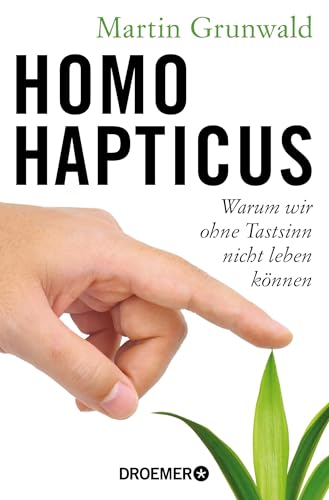 Homo hapticus: Warum wir ohne Tastsinn nicht leben können