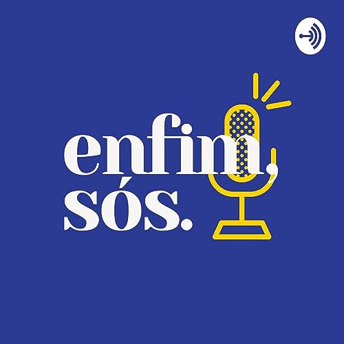 Enfim, sós. Podcast Por Estúdio Criativo Andrômeda arte de portada