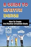  A Guide To Lifestyle Design: Make Your Dreams And Goals Come True (English Edition)