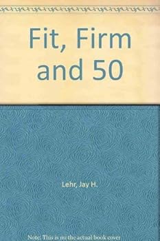Fit, Firm and 50 A Fitness Guide for Man and Woman