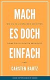 Mach es doch einfach - Wege entstehen beim Gehen: „Wie du in 4 einfachen Schritten deine Ziele leichter erreichst“