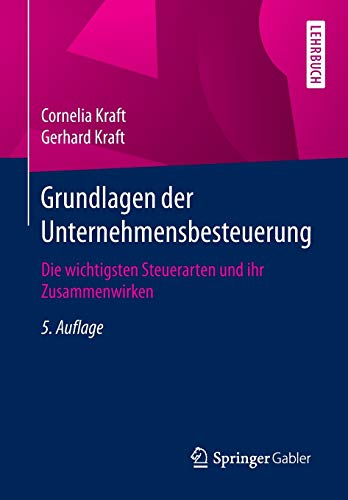 Grundlagen der Unternehmensbesteuerung: Die wichtigsten Steuerarten und ihr Zusammenwirken Grundlagen der Unternehmensbesteuerung: Die wichtigsten Steuerarten und ihr Zusammenwirken