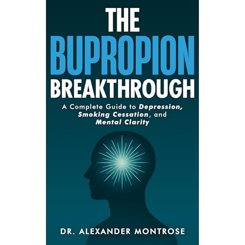 Listen to The Bupropion Breakthrough: A Complete Guide to Depression, Smoking Cessation, and Mental Clarity by Dr. Alexander Montrose episode artwork