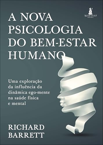  A Nova Psicologia do Bem-estar Humano: uma Exploração da Influência da Dinamica Ego-mente na Saude Fisica e Mental (Em Portugues do Brasil)