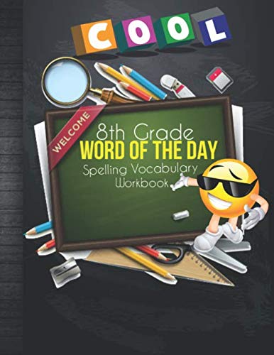 8th Grade Word Of The Day Spelling Vocabulary Workbook: 800 + Grade 8 Learn A New Word Everyday Grammar Builder Exercises Activity Book With Blank ... For Homeschool or Classroom Students