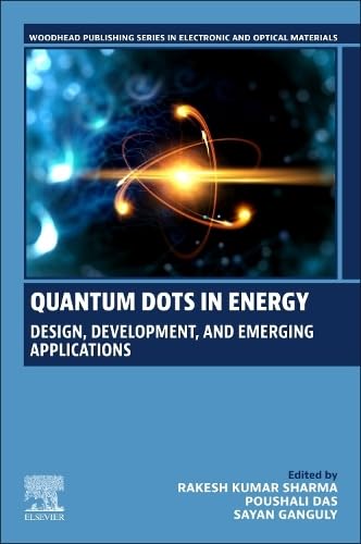 Quantum Dots in Energy: Design, Development, and Emerging Applications (Woodhead Publishing Series in Electronic and Optical Materials)