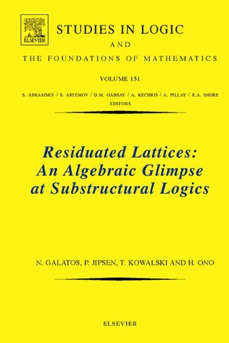 Residuated Lattices: An Algebraic Glimpse at Substructural Logics (Studies in Logic and the Foundations of Mathematics Book 151) (Volume 151)