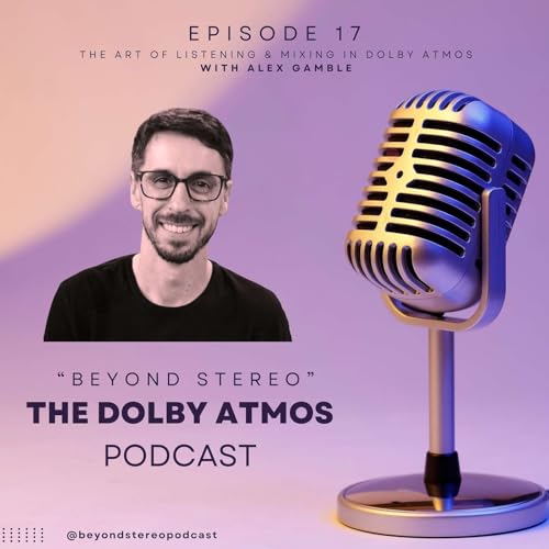 Page de couverture de Ep17: "The Art Of Listening & Mixing Dolby Atmos" with Alex Gamble