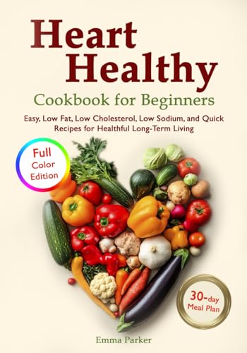 Heart Healthy Cookbook for Beginners: Low Sodium, Low Fat Diet Re...