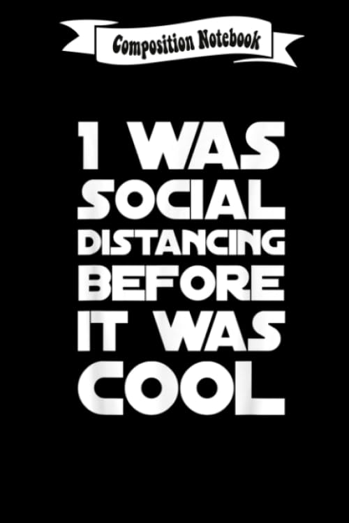 Composition Notebook: Social Distancing Cool Introvert Gift Funny Quarantine Journal/Notebook Blank Lined Ruled 6x9 110 Pages