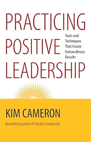 Book cover Practicing Positive Leadership: Tools and Techniques That Create Extraordinary Results