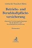 Betriebs- und Berufshaftpflichtversicherung: Allgemeine Versicherungsbedingungen für die Betriebs- und Berufshaftpflichtversicherung (Gelbe Erläuterungsbücher)