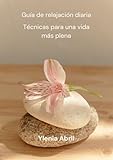 Guía de relajación diaria: Técnicas para una vida más plena (Spanish...
