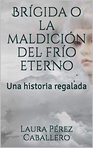 Brígida o la maldición del frío eterno: Una historia regalada