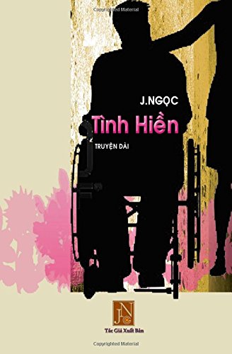 Tinh Hien: Tinh Hien, Truyen dai, Tac gia J.Ngoc, cau truyen tinh yeu day dau kho giua nguoi linh chien va nguoi con gai truong luat gia canh giau ... nguoi linh tran da mat di mot phan than the