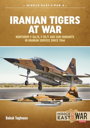 Iranian Tigers at War: Northrop F-5A/B, F-5E/F and Sub-Variants in Iranian Service since 1966 (Middle East@War)