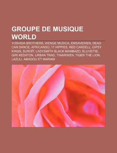 Groupe de Musique World: Yoshida Brothers, Wenge Musica, Emsaverien, Dead Can Dance, Africando, 17 Hippies, Red Cardell, Gipsy Kings, Suroit