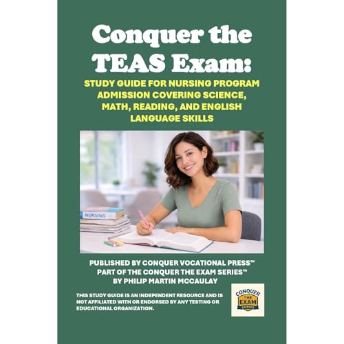 Conquer the TEAS Exam: Study Guide for Nursing Program Admission Covering Science, Math, Reading, and English Language Skills