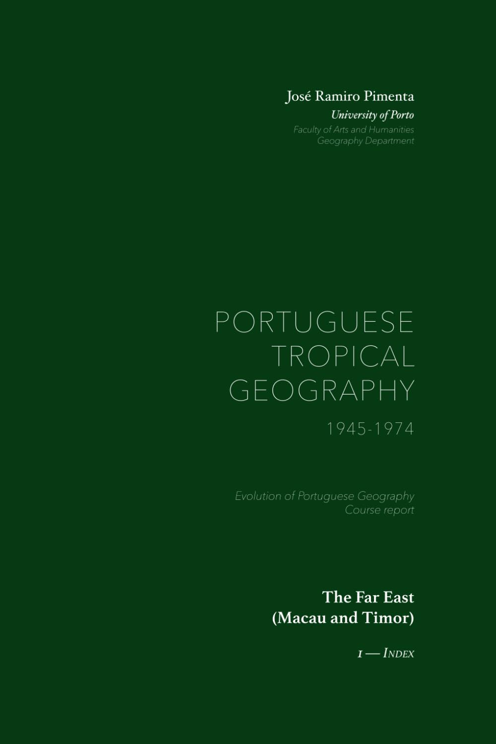 The Far East (Macau and Timor): Portuguese Tropical Geography, 1945-1974 — 1. Index (The History of Portuguese Geography (Portuguese Tropical Geography, 1945-1974))