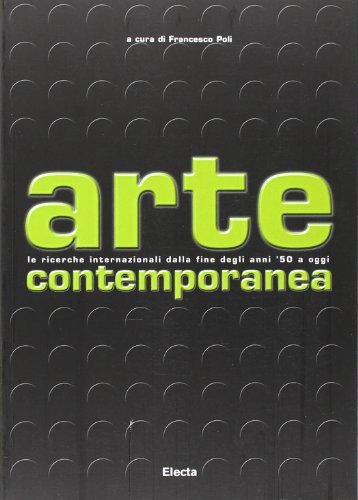 Arte contemporanea. Le ricerche internazionali dalla fine degli anni '50 a oggi. Ediz. illustrata