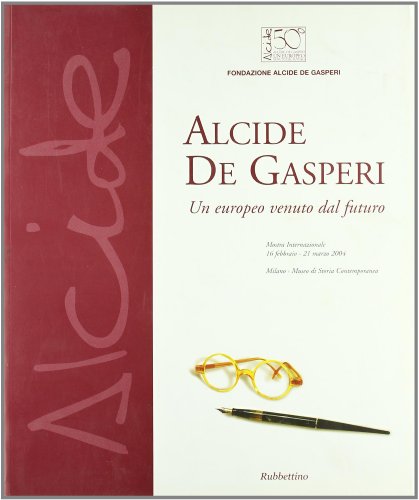Alcide De Gasperi. Un europeo venuto dal futuro. Mostra internazionale (Milano, 16 febbraio-21 marzo 2004)