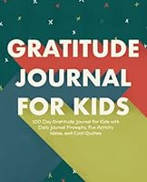 Gratitude Journal for Kids: 100 Day Gratitude Journal for Kids with Daily Journal Prompts, Fun Activity Ideas, and Cool Quotes 1952016452 Book Cover