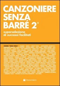 Canzoniere senza barré. Superselezione di successi facilitati: 2 Canzoniere senza barré. Superselezione di successi facilitati: 2