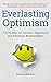Everlasting Optimism: 9 Principles for Success, Happiness and Powerful Relationships