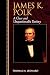 James K. Polk: A Clear and Unquestionable Destiny (Biographies in American Foreign Policy)