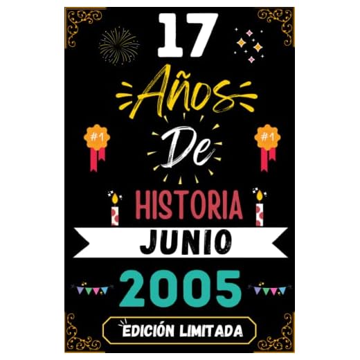 CUADERNO, 17 AÑOS DE HISTORIA JUNIO 2005 EDICIÓN LIMITADA: Regalo de 17 cumpleaños para mujeres y hombres, ideas de 17 cumpleaños... un cumpleaños... ... regalo de 17 cumpleaños para él/ella.