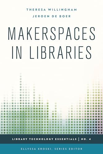 Makerspaces in Libraries: Volume 4 (Library Technology Essentials, 4) view 2