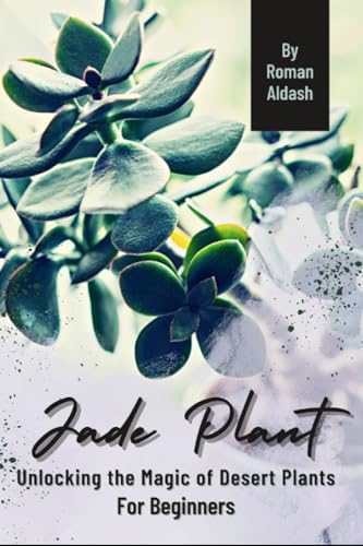 Jade Plant: Unlocking the Magic of Desert Plants, For Beginners
