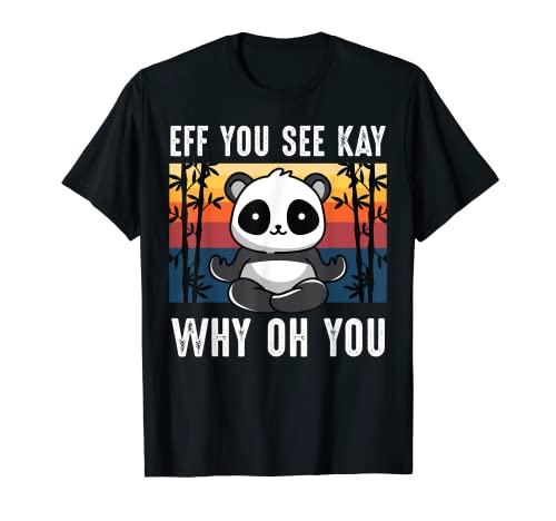 Eff You See Kay Why Oh You Panda Retro Vintage Sarcastico Uni Maglietta