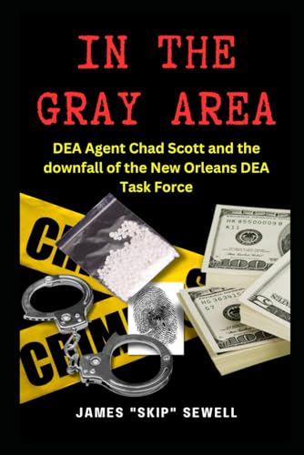 In the Gray Area: DEA Agent Chad Scott and downfall of the DEA Ne...