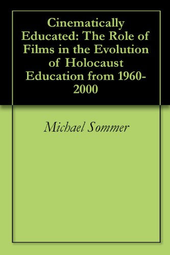 Cinematically Educated: The Role of Films in the Evolution of Holocaust Education from 1960-2000 (English Edition)
