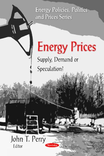 Energy Prices: Supply, Demand or Speculation? (Energy Policies, Politics and Prices)