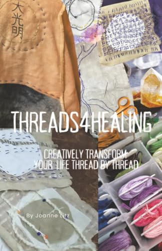 Threads4Healing: Creatively Transform your life thread by Thread