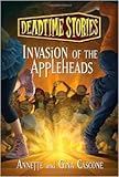 Deadtime Stories #4: Invasion of the Appleheads By Annette Cascone and Gina Cascone, Copyright 2012 [ Paperback ]